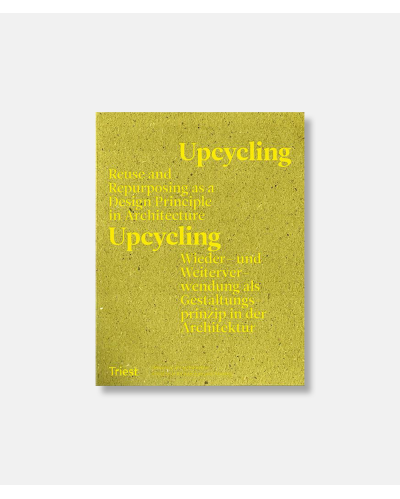 Upcycling - Reuse As A Design Principle In Architecture 2nd edition